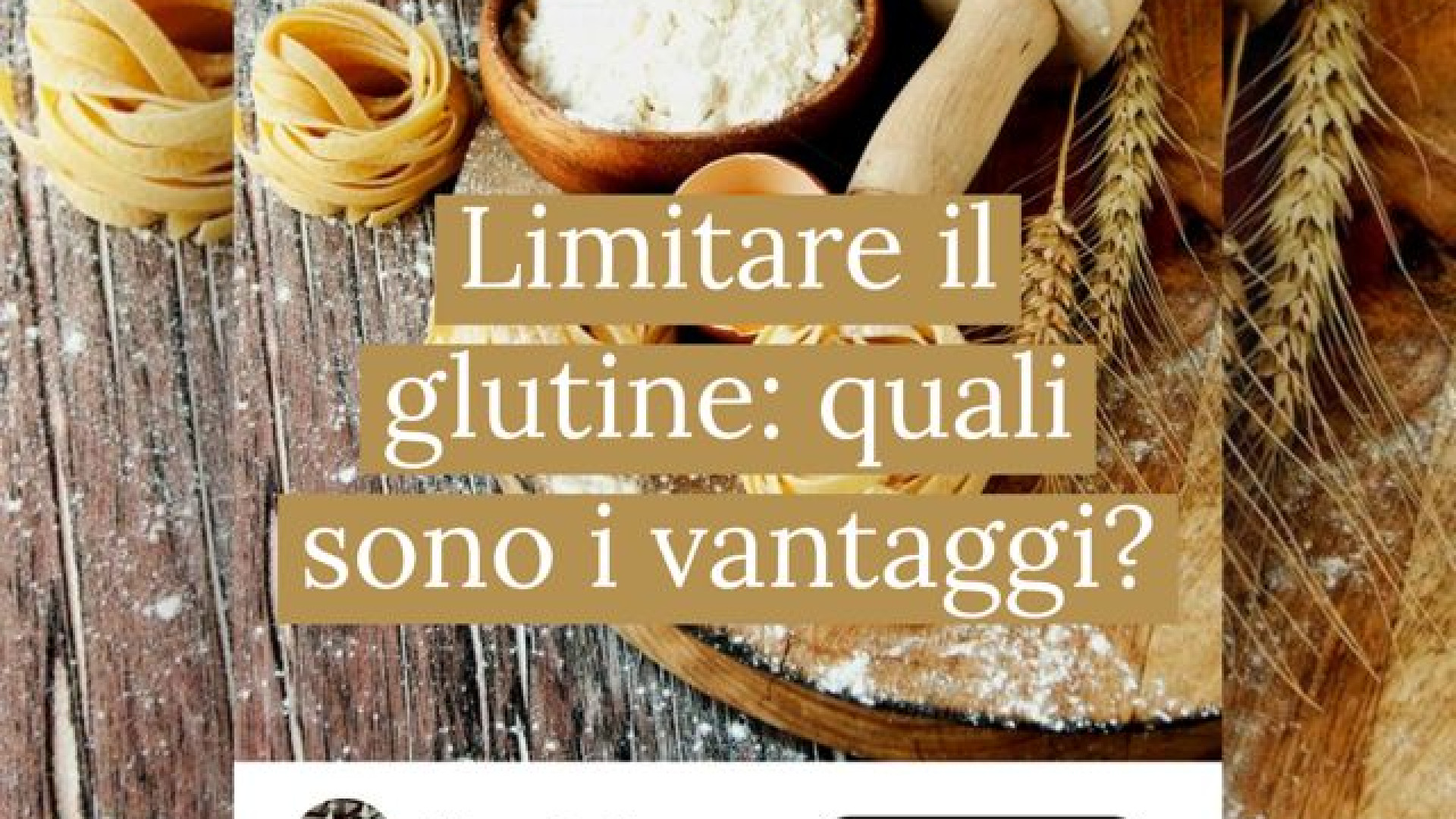 Limitare il glutine: quali sono i vantaggi?